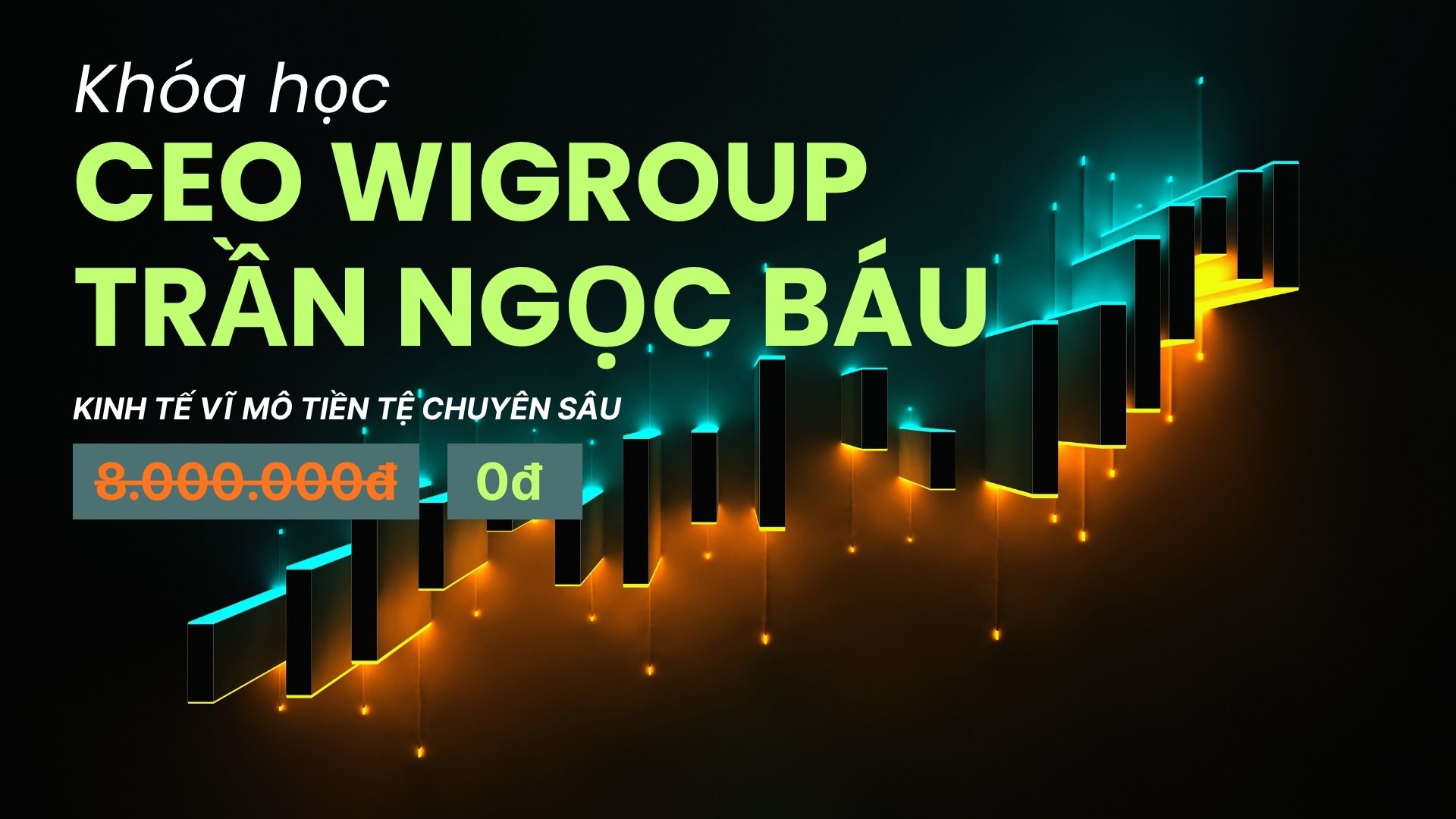 Khóa Học “Kinh Tế Vĩ Mô Tiền Tệ Chuyên Sâu”